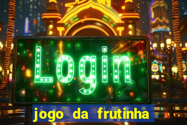 jogo da frutinha de ganhar dinheiro